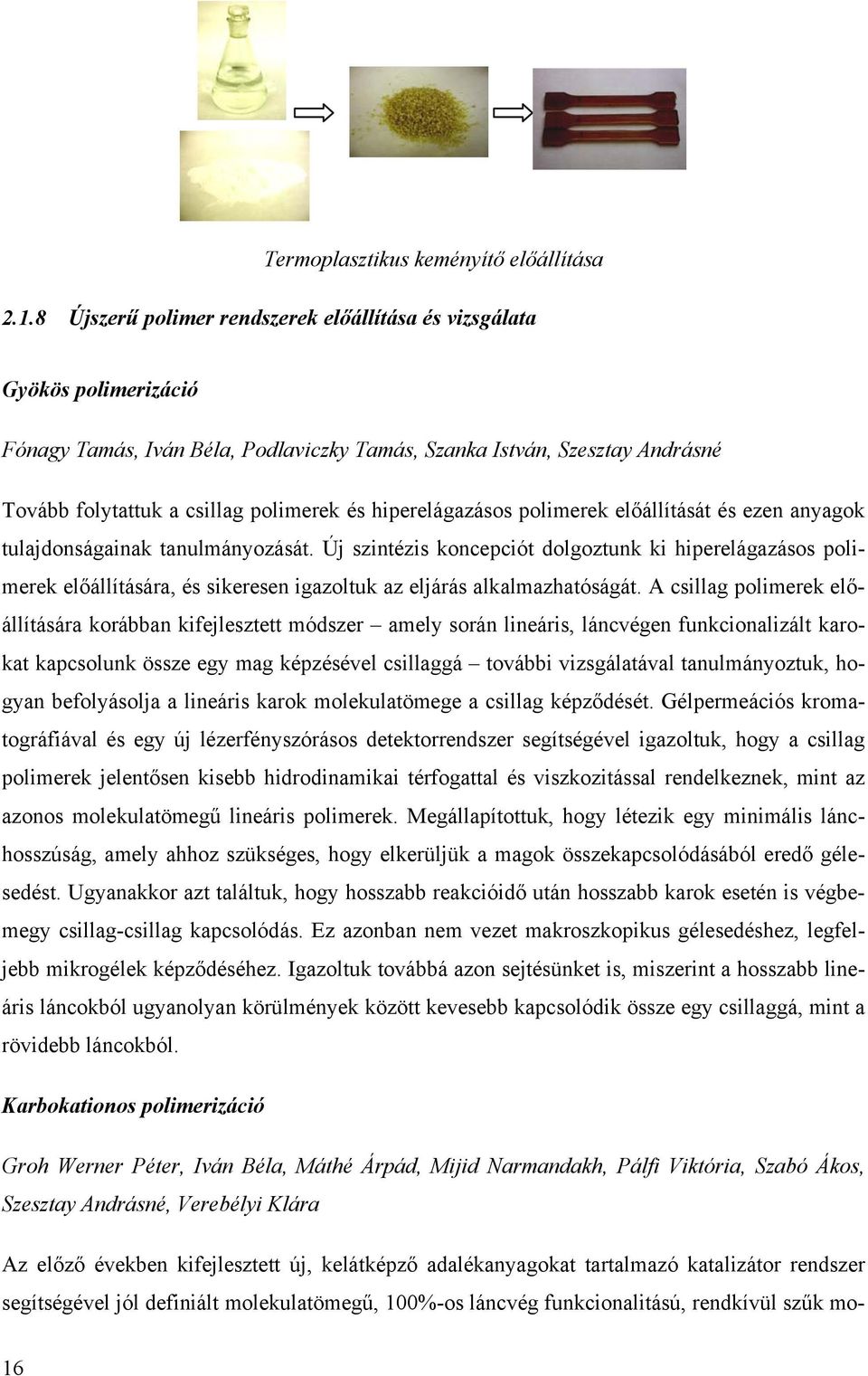 hiperelágazásos polimerek előállítását és ezen anyagok tulajdonságainak tanulmányozását.