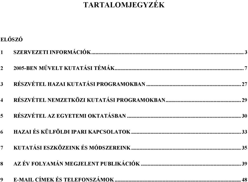 .. 29 5 RÉSZVÉTEL AZ EGYETEMI OKTATÁSBAN... 30 6 HAZAI ÉS KÜLFÖLDI IPARI KAPCSOLATOK.
