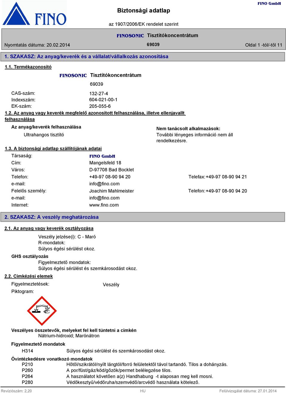A biztonsági adatlap szállítójának adatai Társaság: Cím: Város: Mangelsfeld 1 D-9770 Bad Bocklet Nem tanácsolt alkalmazások: További lényeges információ nem áll rendelkezésre.