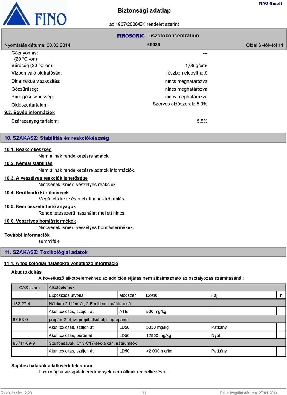 10.3. A veszélyes reakciók lehetősége Nincsenek ismert veszélyes reakciók. 10.4. Kerülendő körülmények Megfelelő kezelés mellett nincs lebomlás. 10.5.