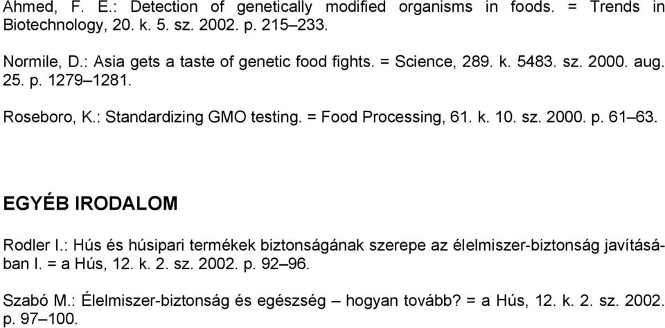 = Food Processing, 61. k. 10. sz. 2000. p. 61 63. EGYÉB IRODALOM Rodler I.