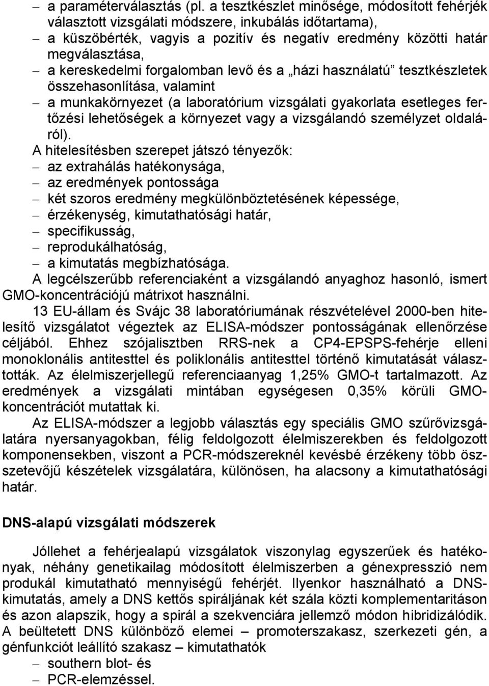 forgalomban levő és a házi használatú tesztkészletek összehasonlítása, valamint a munkakörnyezet (a laboratórium vizsgálati gyakorlata esetleges fertőzési lehetőségek a környezet vagy a vizsgálandó