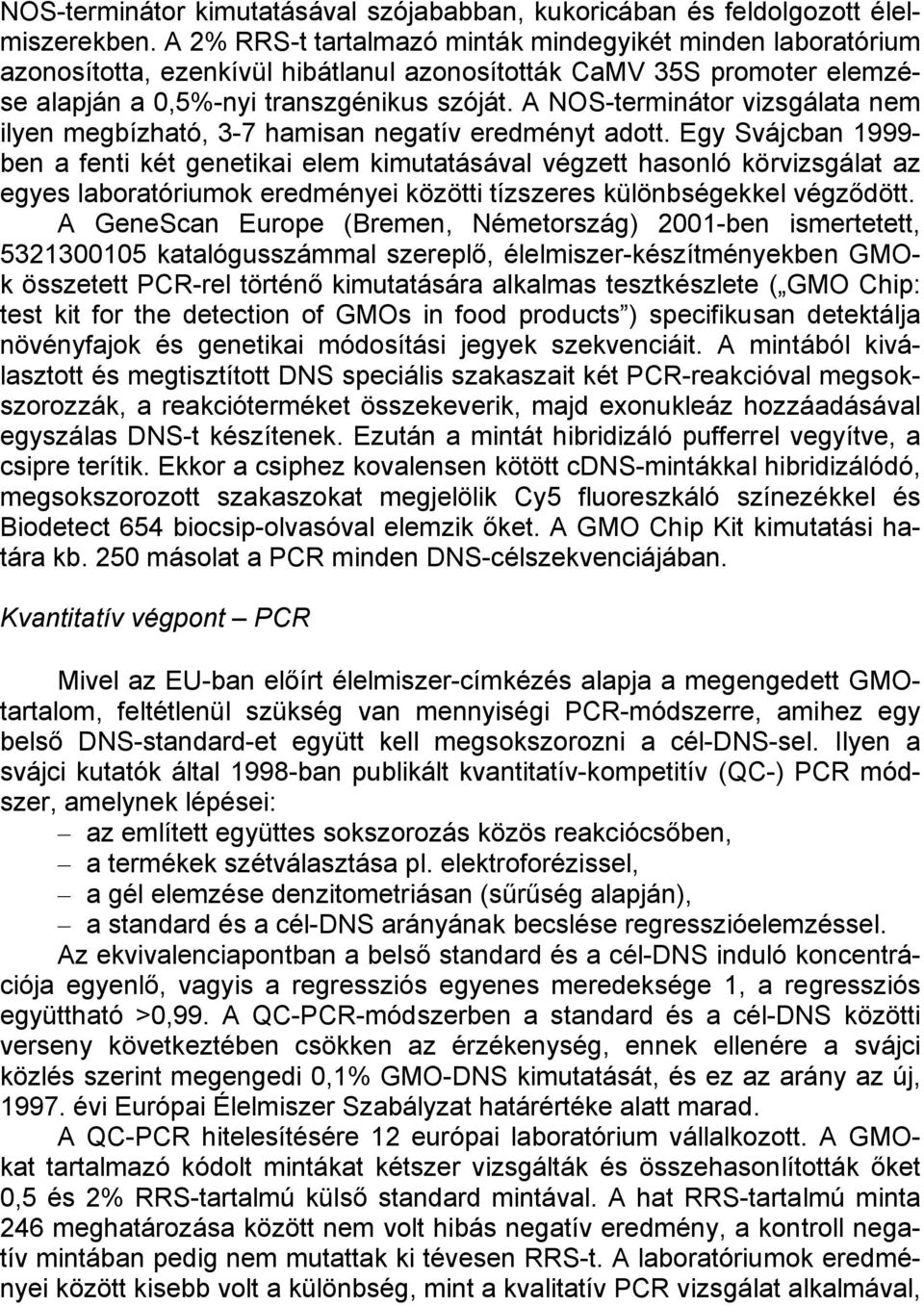A NOS-terminátor vizsgálata nem ilyen megbízható, 3-7 hamisan negatív eredményt adott.