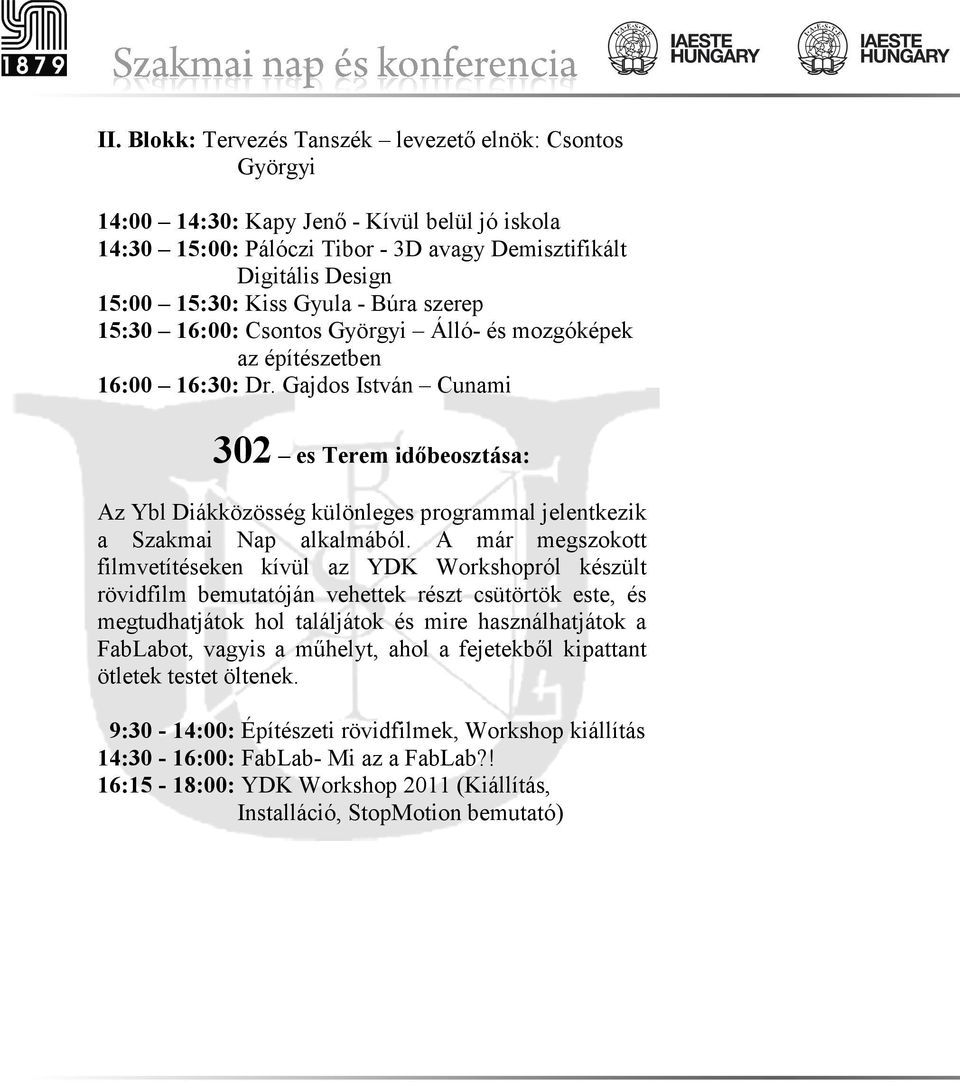 Gajdos István Cunami 302 es Terem idıbeosztása: Az Ybl Diákközösség különleges programmal jelentkezik a Szakmai Nap alkalmából.