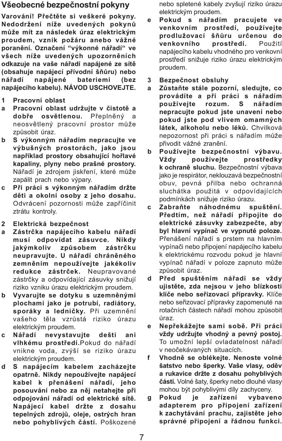 NÁVOD USCHOVEJTE. 1 Pracovní oblast a Pracovní oblast udržujte v èistotì a dobøe osvìtlenou. Pøeplnìný a neosvìtlený pracovní prostor mùže zpùsobit úraz.