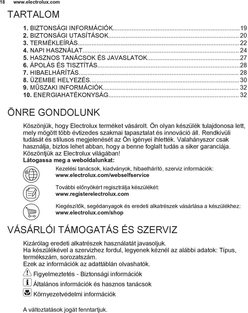 Ön olyan készülék tulajdonosa lett, mely mögött több évtizedes szakmai tapasztalat és innováció áll. Rendkívüli tudását és stílusos megjelenését az Ön igényei ihlették.