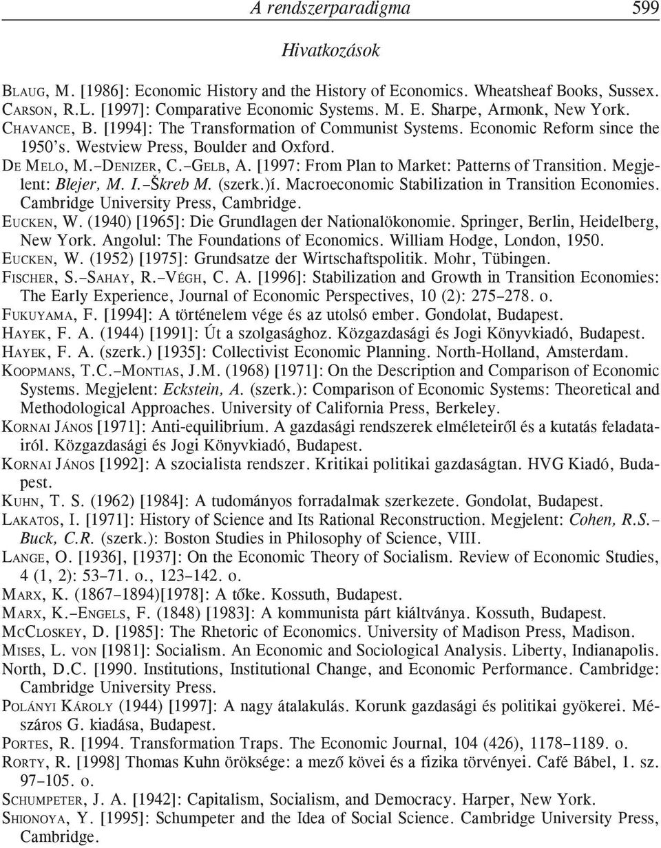 [1997: From Plan to Market: Patterns of Transition. Megjelent: Blejer, M. I. Škreb M. (szerk.)í. Macroeconomic Stabilization in Transition Economies. Cambridge University Press, Cambridge. EUCKEN, W.