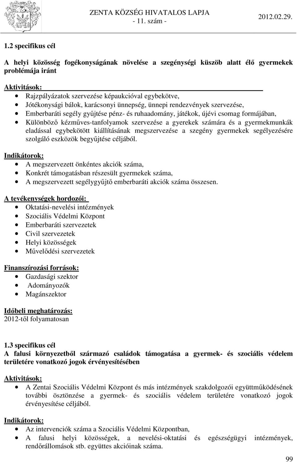 számára és a gyermekmunkák eladással egybekötött kiállításának megszervezése a szegény gyermekek segélyezésére szolgáló eszközök begyűjtése céljából.