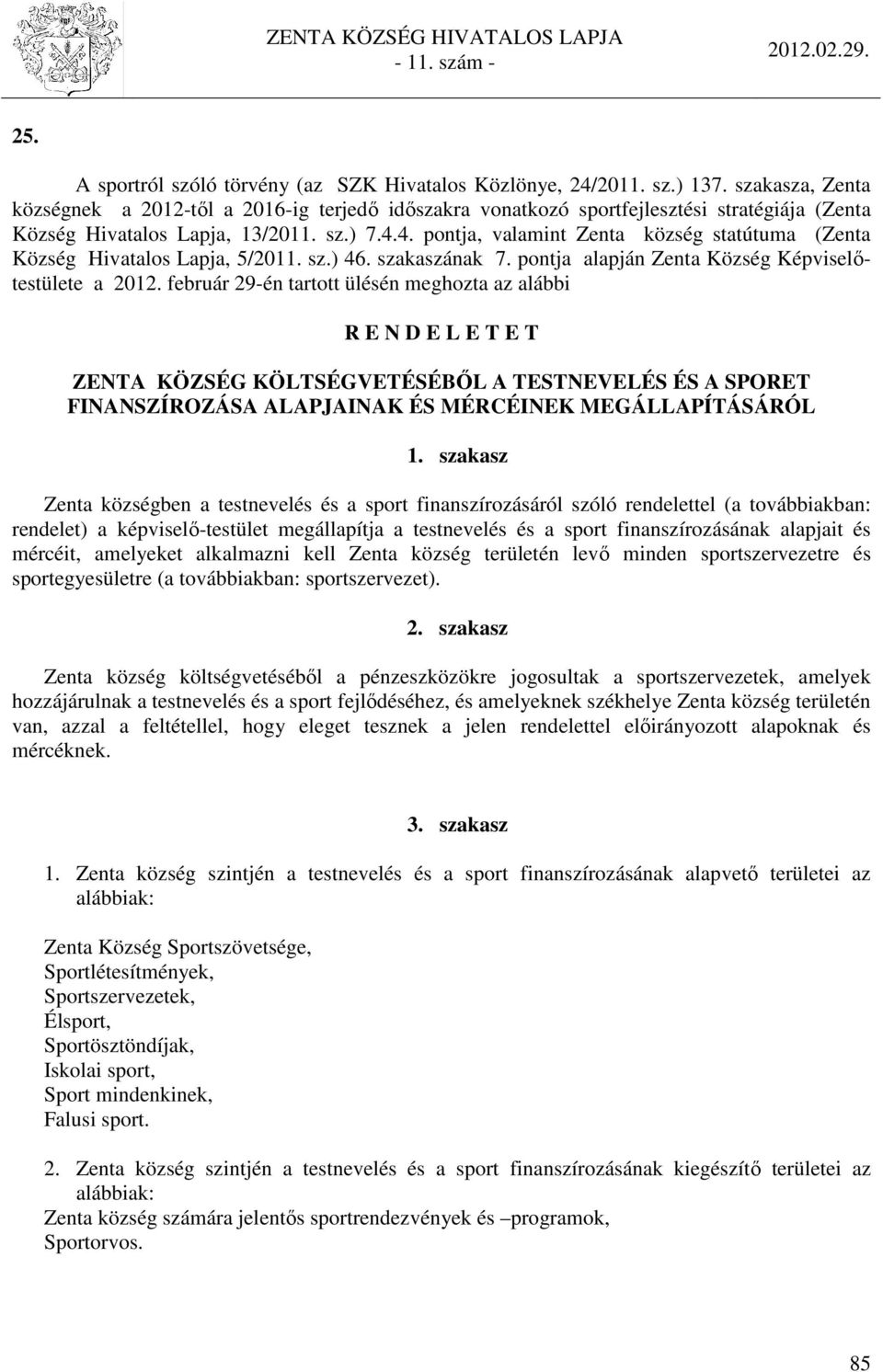4. pontja, valamint Zenta község statútuma (Zenta Község Hivatalos Lapja, 5/2011. sz.) 46. szakaszának 7. pontja alapján Zenta Község Képviselőtestülete a 2012.