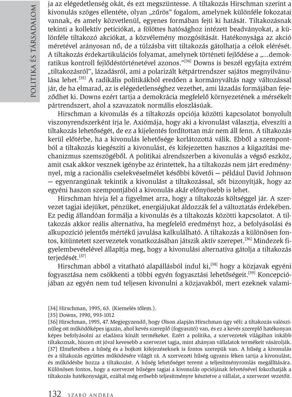 Tiltakozásnak tekinti a kollektív petíciókat, a fölöttes hatósághoz intézett beadványokat, a különféle tiltakozó akciókat, a közvélemény mozgósítását.