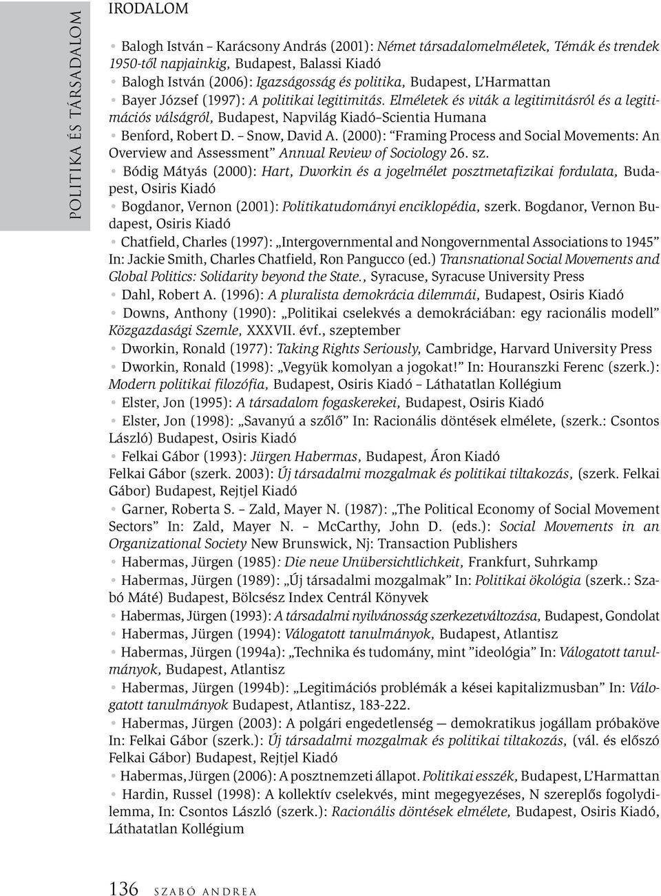 Elméletek és viták a legitimitásról és a legitimációs válságról, Budapest, Napvilág Kiadó Scientia Humana Benford, Robert D. Snow, David A.