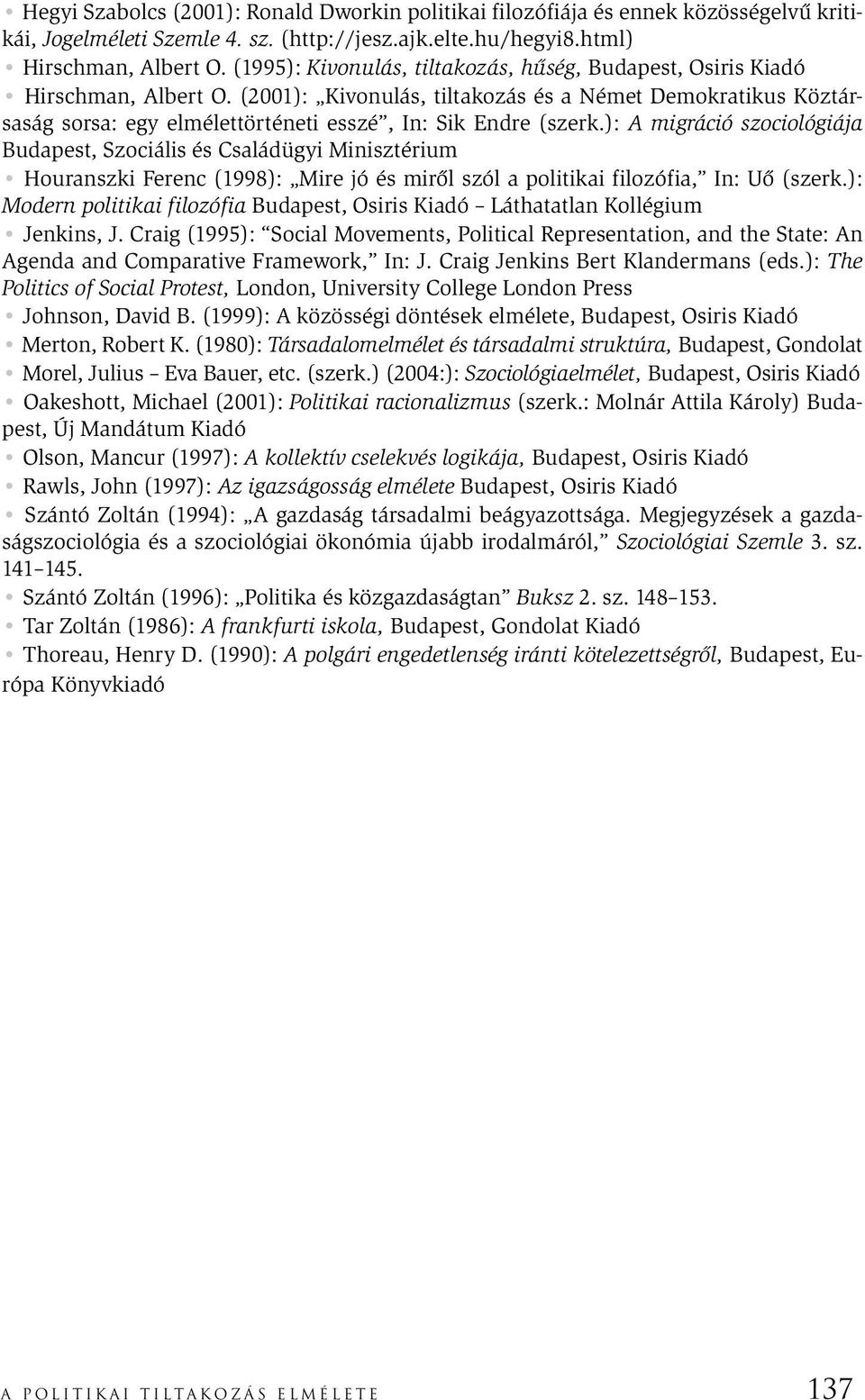 (2001): Kivonulás, tiltakozás és a Német Demokratikus Köztársaság sorsa: egy elmélettörténeti esszé, In: Sik Endre (szerk.