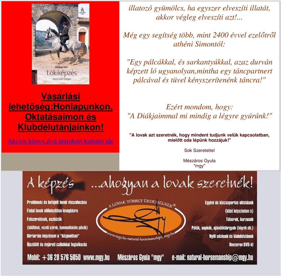 egy táncpartnert pálcával és tüvel kényszerítenénk táncra!" Vásárlási lehetöség:honlapunkon, Oktatásaimon és Klubdélutánjainkon!