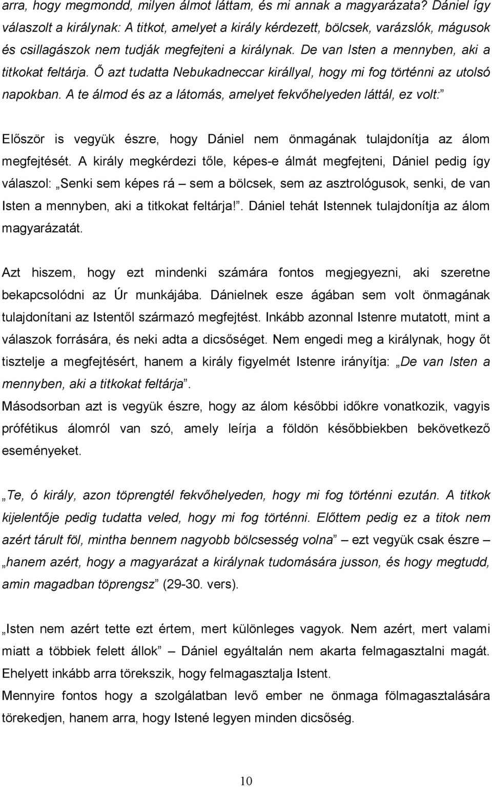 İ azt tudatta Nebukadneccar királlyal, hogy mi fog történni az utolsó napokban.