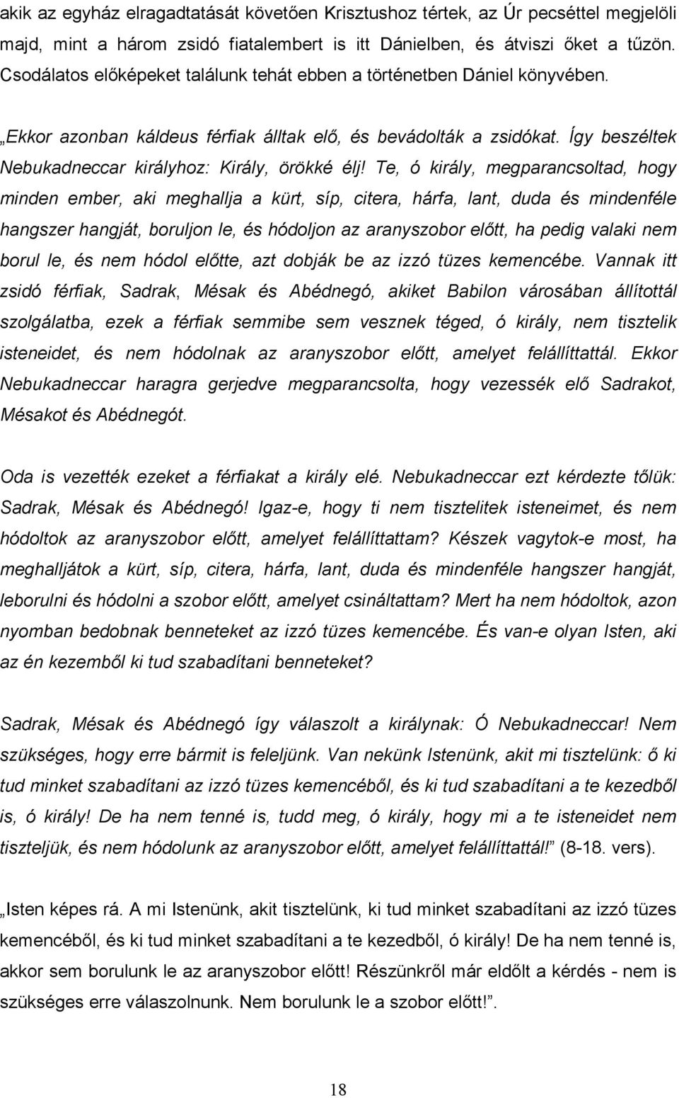 Így beszéltek Nebukadneccar királyhoz: Király, örökké élj!