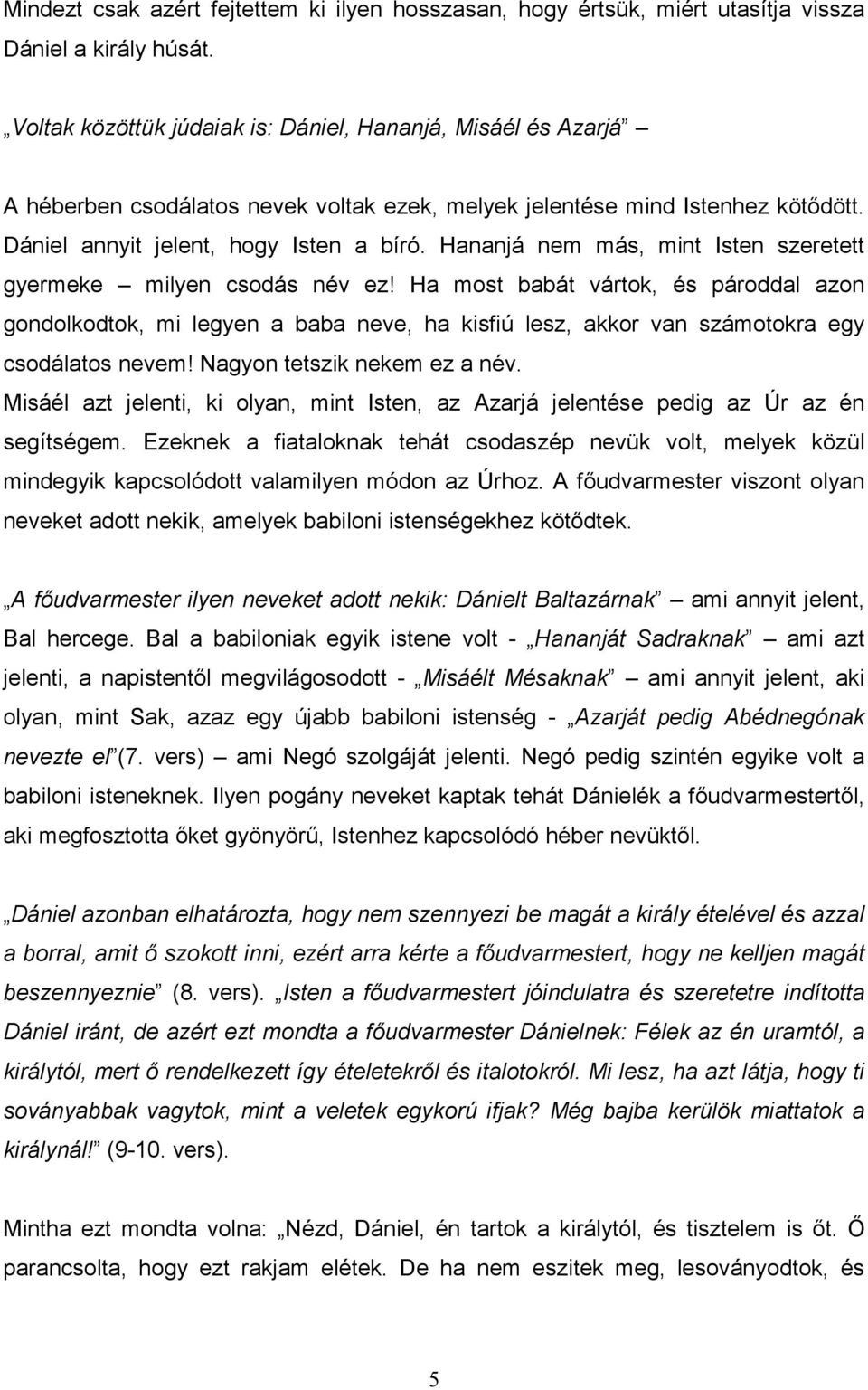 Hananjá nem más, mint Isten szeretett gyermeke milyen csodás név ez!