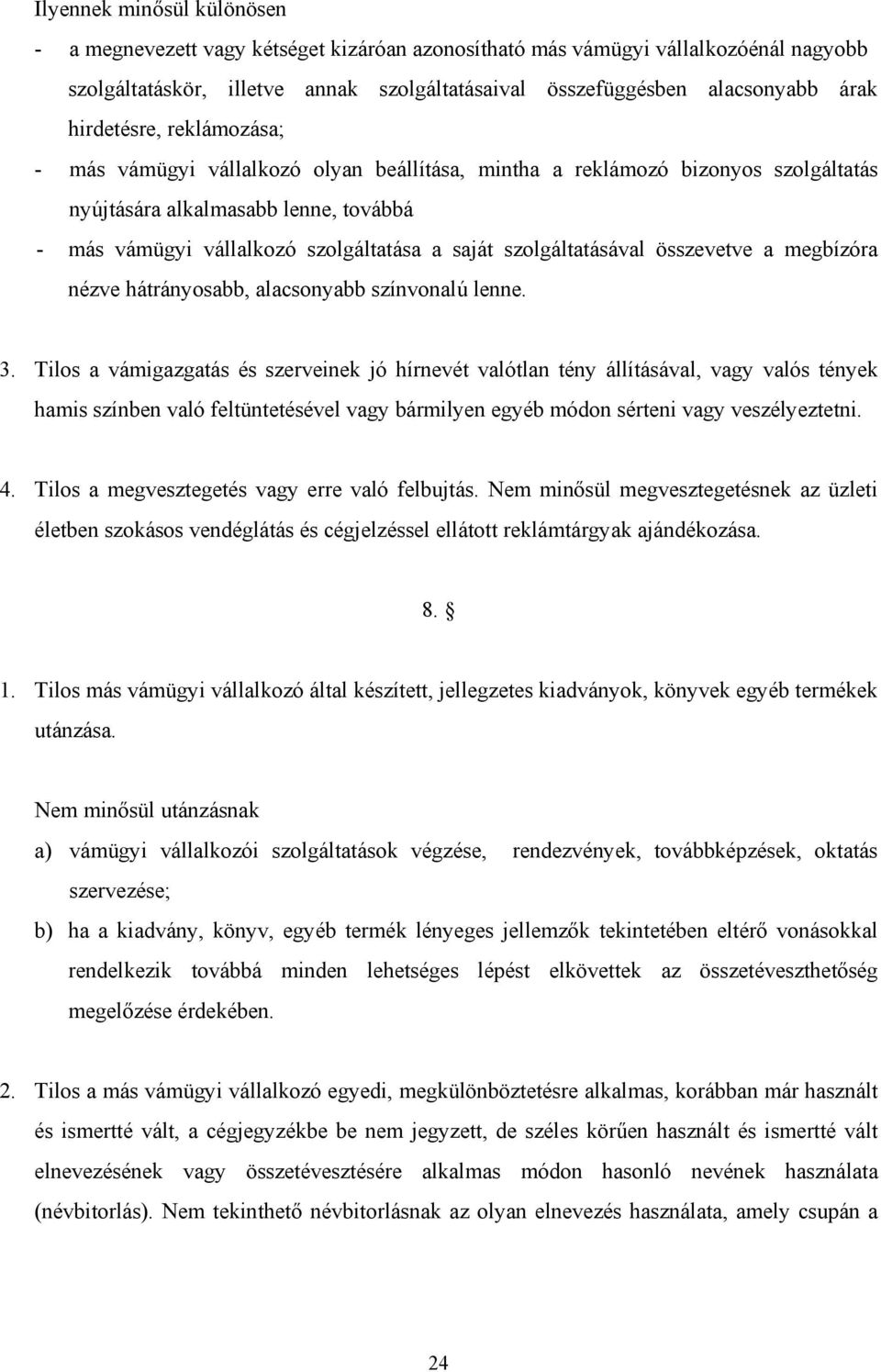 szolgáltatásával összevetve a megbízóra nézve hátrányosabb, alacsonyabb színvonalú lenne. 3.