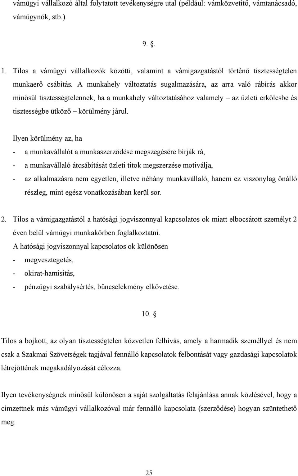 A munkahely változtatás sugalmazására, az arra való rábírás akkor minősül tisztességtelennek, ha a munkahely változtatásához valamely az üzleti erkölcsbe és tisztességbe ütköző körülmény járul.