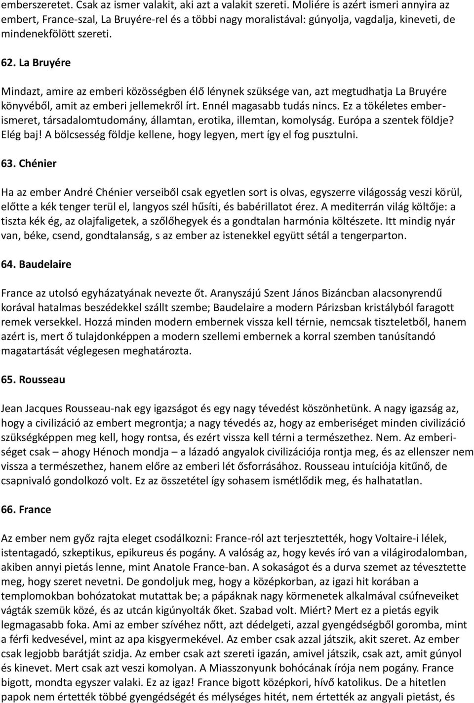 La Bruyére Mindazt, amire az emberi közösségben élő lénynek szüksége van, azt megtudhatja La Bruyére könyvéből, amit az emberi jellemekről írt. Ennél magasabb tudás nincs.