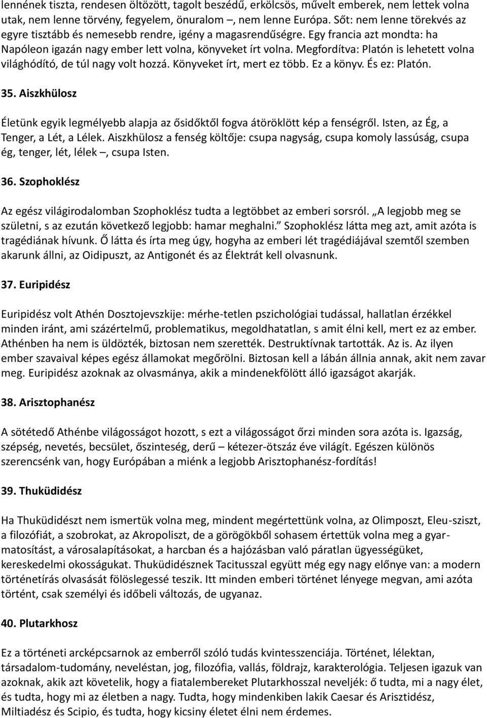Megfordítva: Platón is lehetett volna világhódító, de túl nagy volt hozzá. Könyveket írt, mert ez több. Ez a könyv. És ez: Platón. 35.