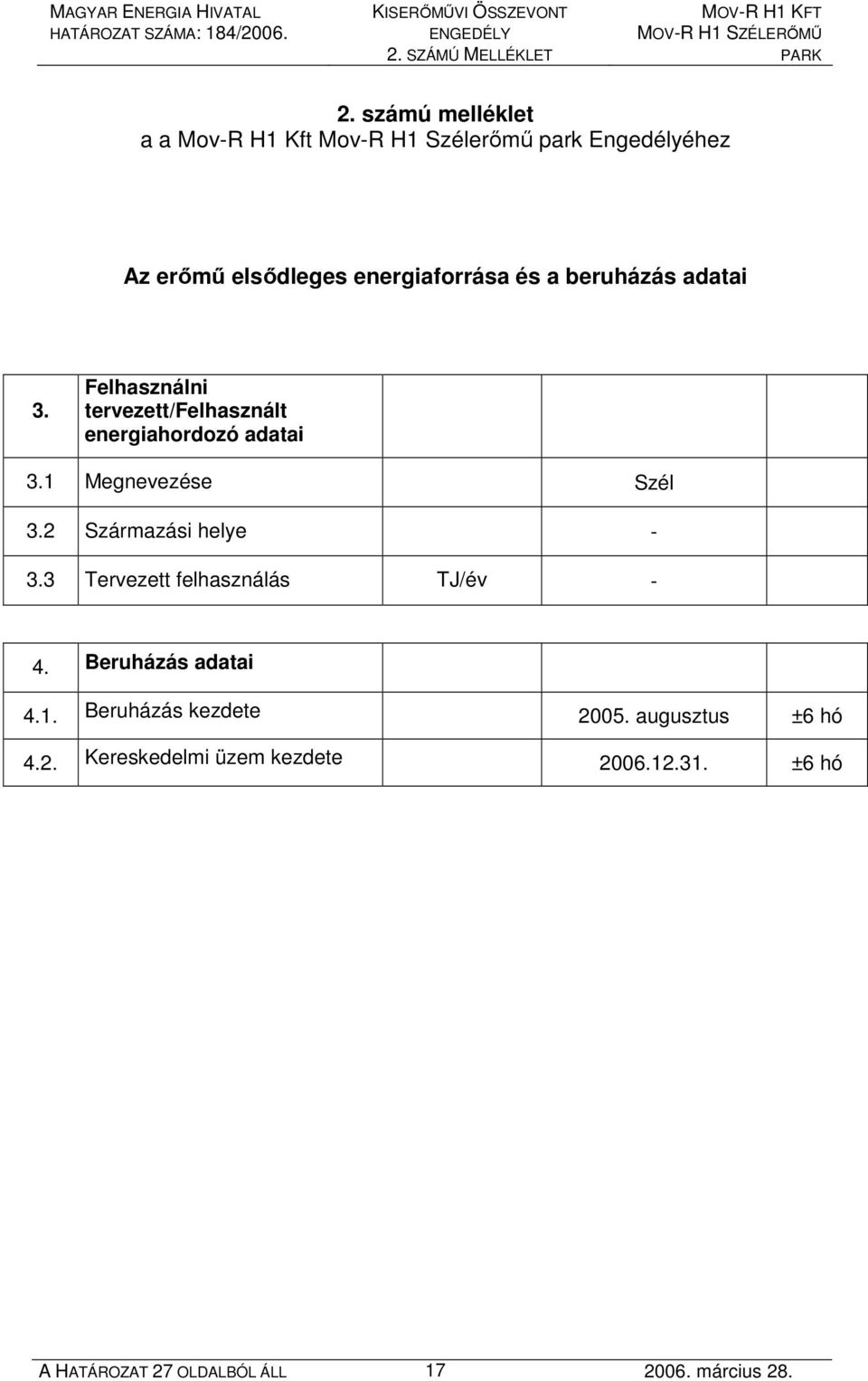 a beruházás adatai 3. Felhasználni tervezett/felhasznált energiahordozó adatai 3.1 Megnevezése Szél 3.