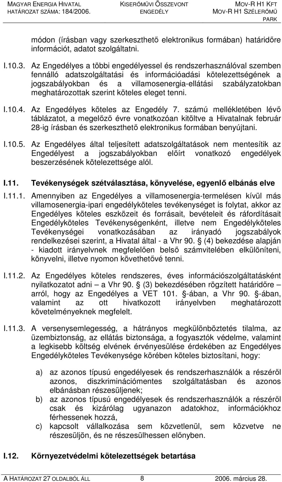 meghatározottak szerint köteles eleget tenni. I.10.4. Az Engedélyes köteles az Engedély 7.