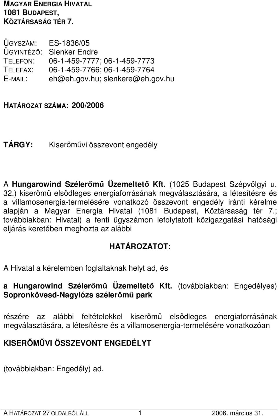 ) kiserımő elsıdleges energiaforrásának megválasztására, a létesítésre és a villamosenergia-termelésére vonatkozó összevont engedély iránti kérelme alapján a Magyar Energia Hivatal (1081 Budapest,