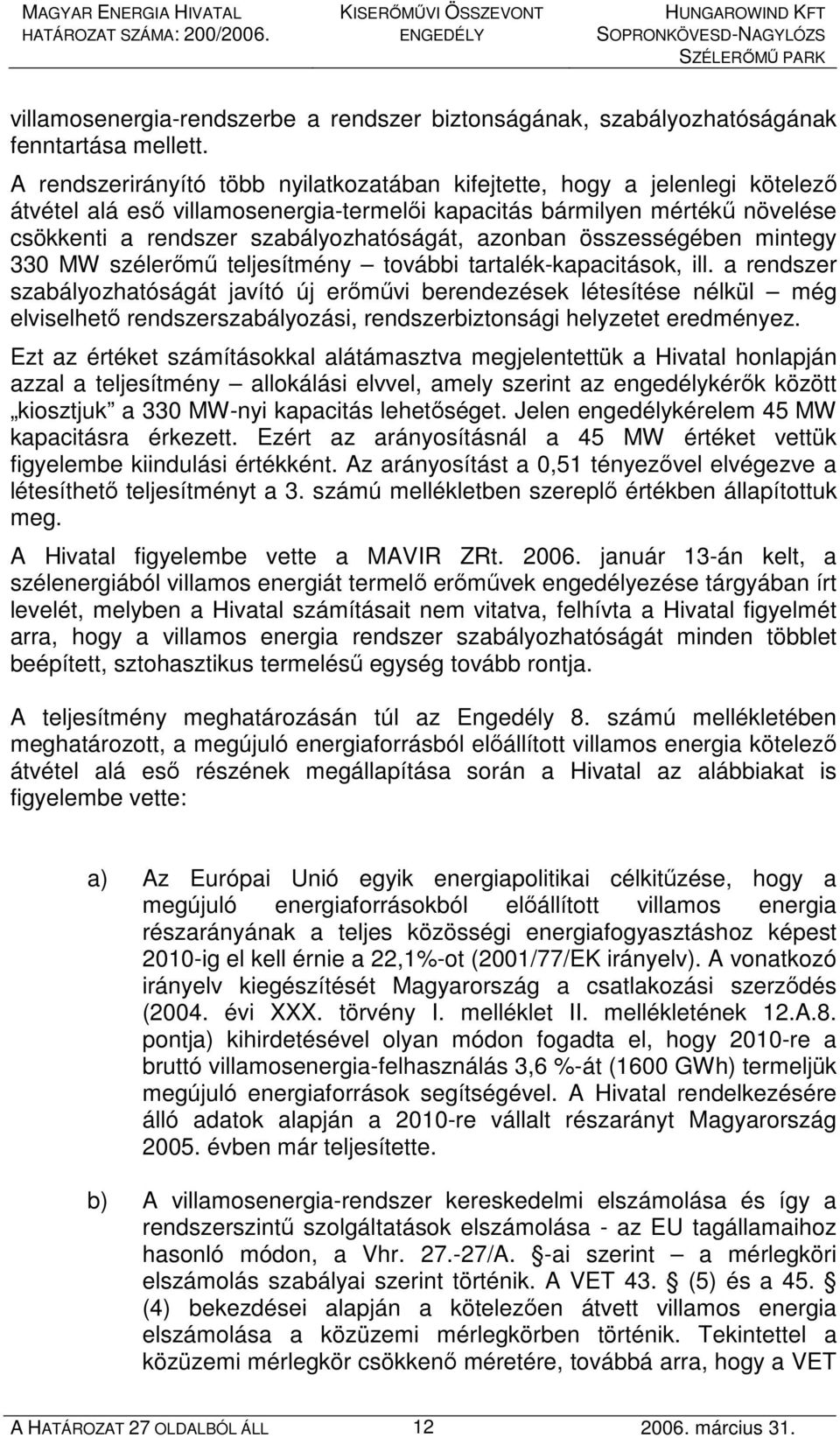 azonban összességében mintegy 330 MW szélerımő teljesítmény további tartalék-kapacitások, ill.