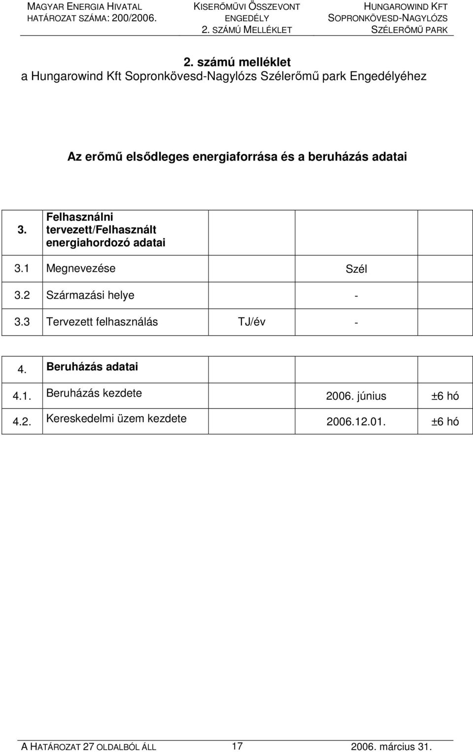 energiaforrása és a beruházás adatai 3. Felhasználni tervezett/felhasznált energiahordozó adatai 3.