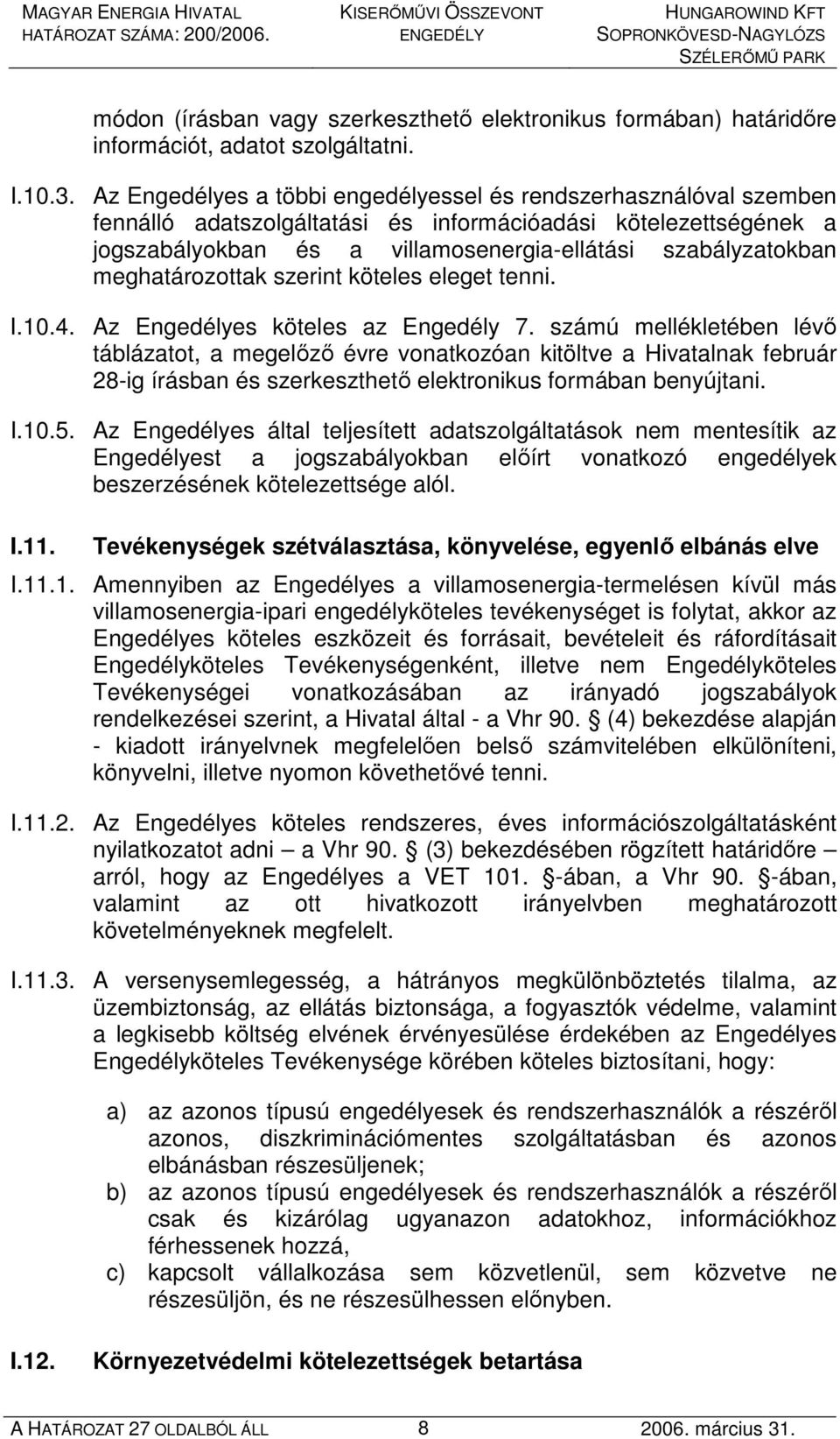 meghatározottak szerint köteles eleget tenni. I.10.4. Az Engedélyes köteles az Engedély 7.