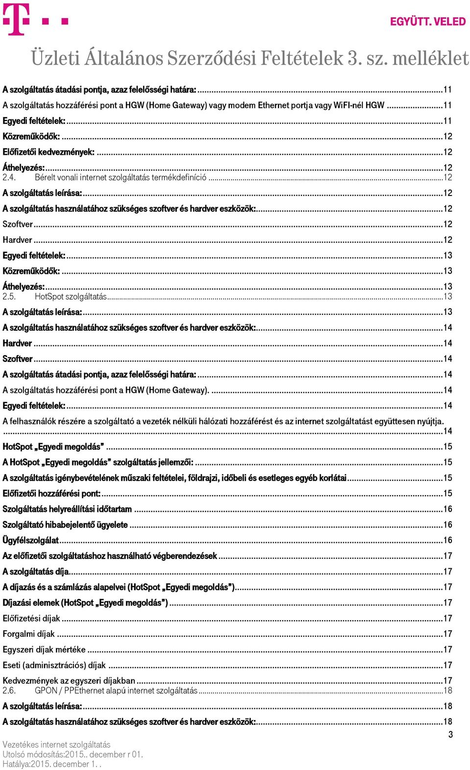 .. 12 A szolgáltatás használatához szükséges szoftver és hardver eszközök:... 12 Szoftver... 12 Hardver... 12 Egyedi feltételek:... 13 Közreműködők:... 13 Áthelyezés:... 13 2.5. HotSpot szolgáltatás.