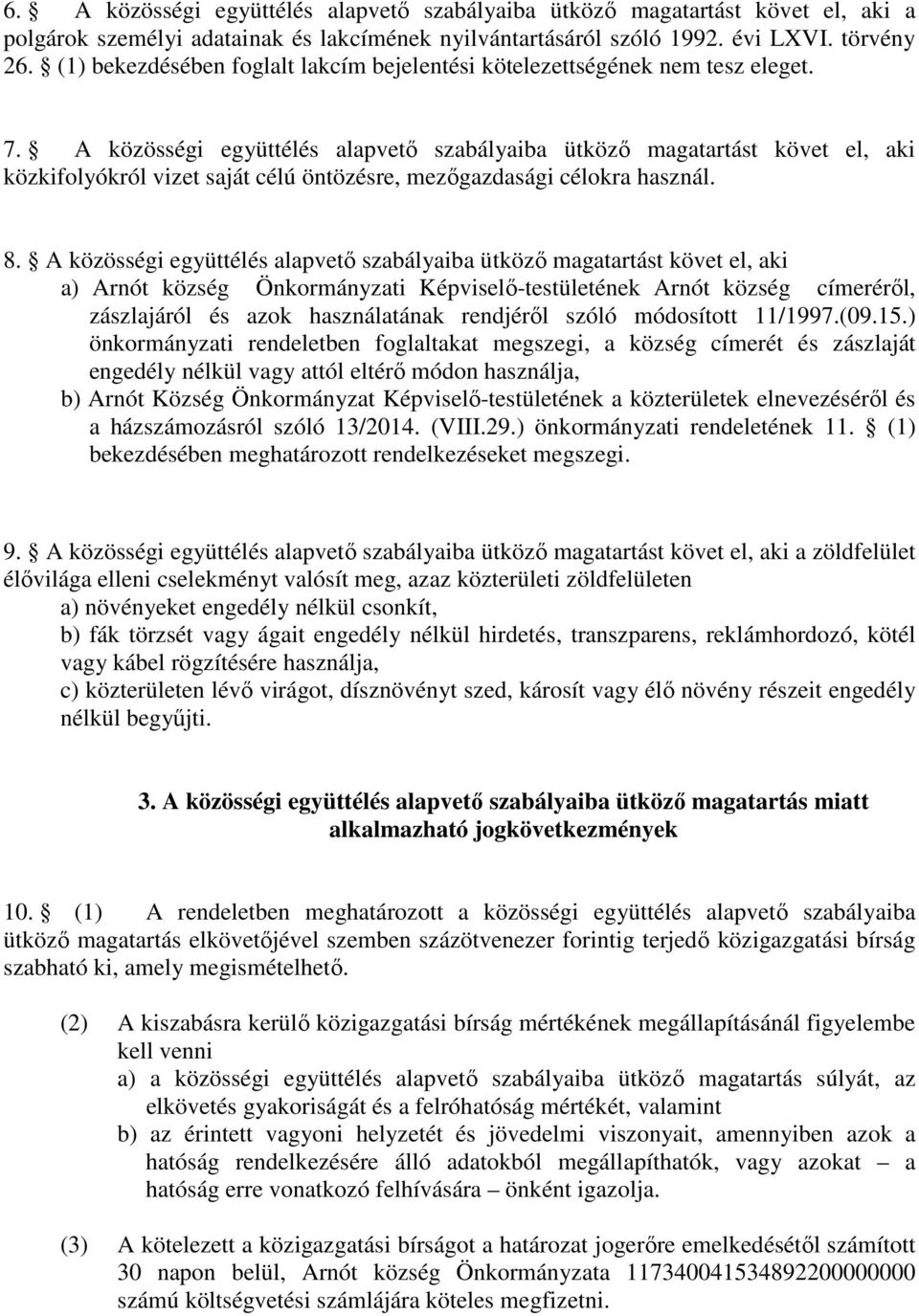 A közösségi együttélés alapvető szabályaiba ütköző magatartást követ el, aki közkifolyókról vizet saját célú öntözésre, mezőgazdasági célokra használ. 8.