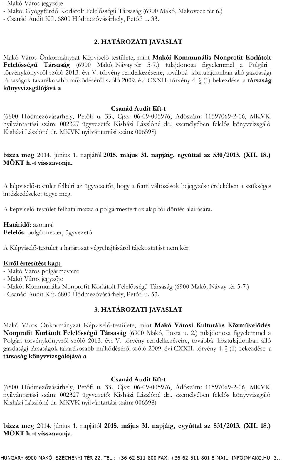 ) tulajdonosa figyelemmel a Polgári törvénykönyvről szóló 2013. évi V. törvény rendelkezéseire, továbbá köztulajdonban álló gazdasági társaságok takarékosabb működéséről szóló 2009. évi CXXII.