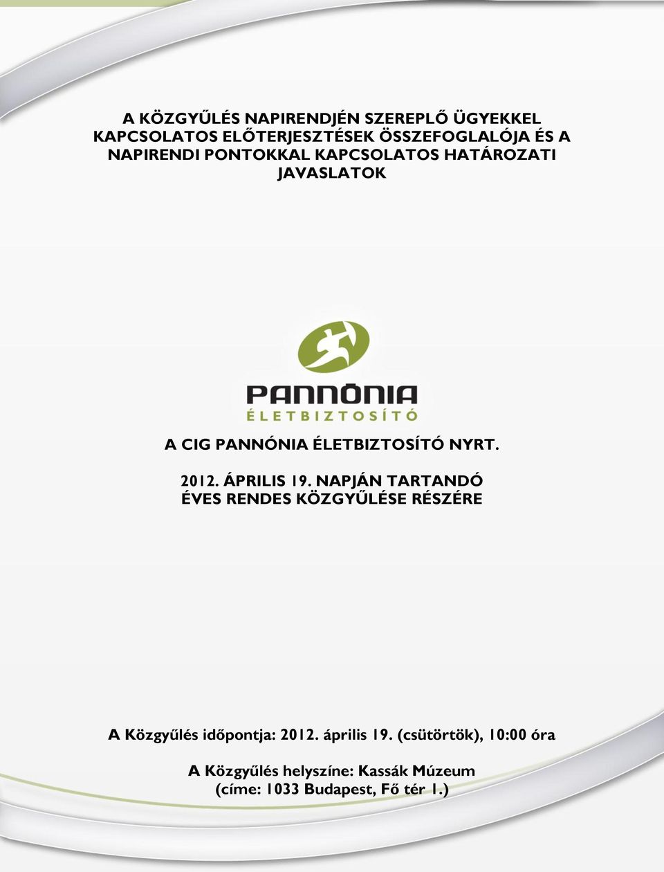 ÁPRILIS 19. NAPJÁN TARTANDÓ ÉVES RENDES KÖZGYŰLÉSE RÉSZÉRE A Közgyűlés időpontja: 2012.