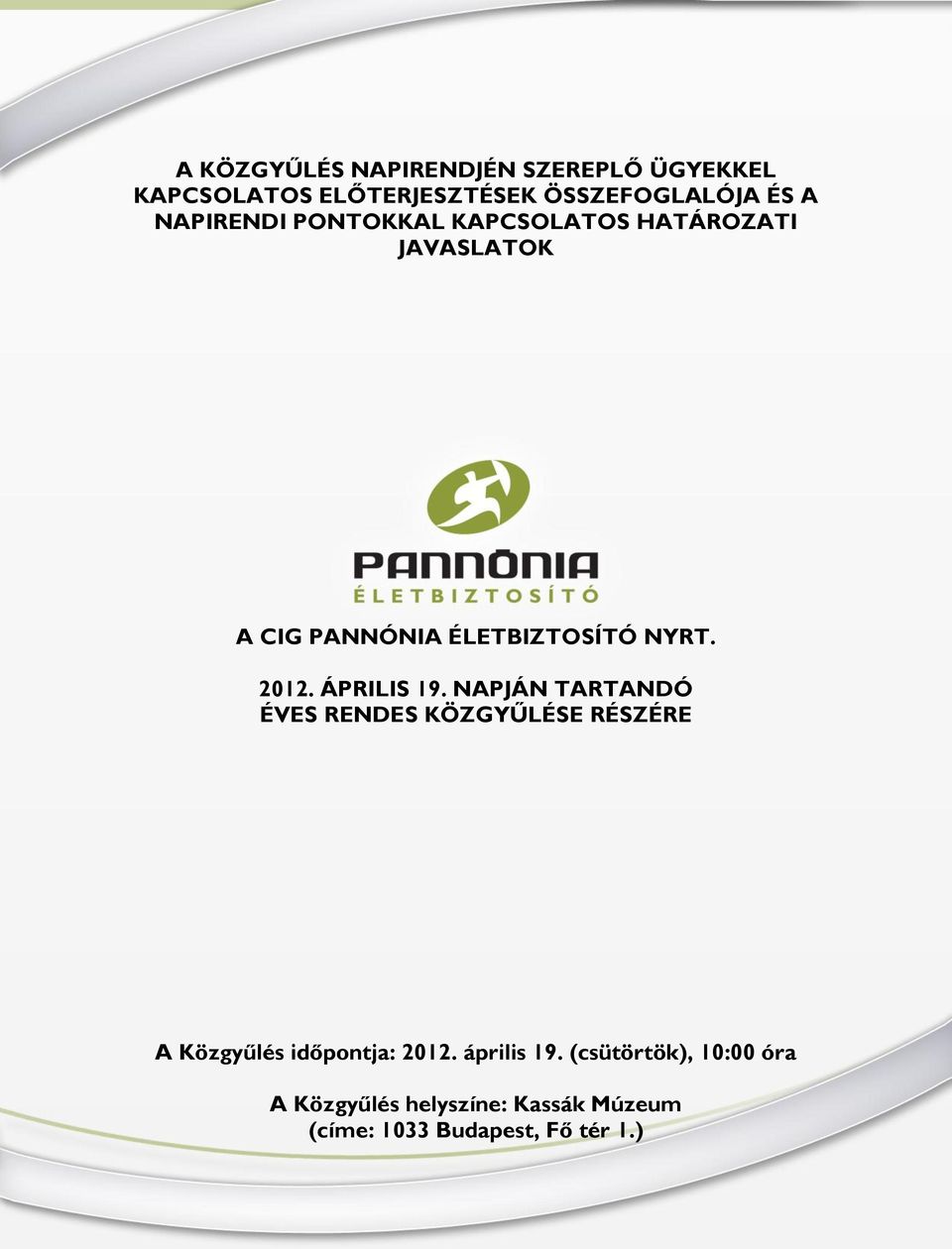 ÁPRILIS 19. NAPJÁN TARTANDÓ ÉVES RENDES KÖZGYŰLÉSE RÉSZÉRE A Közgyűlés időpontja: 2012.