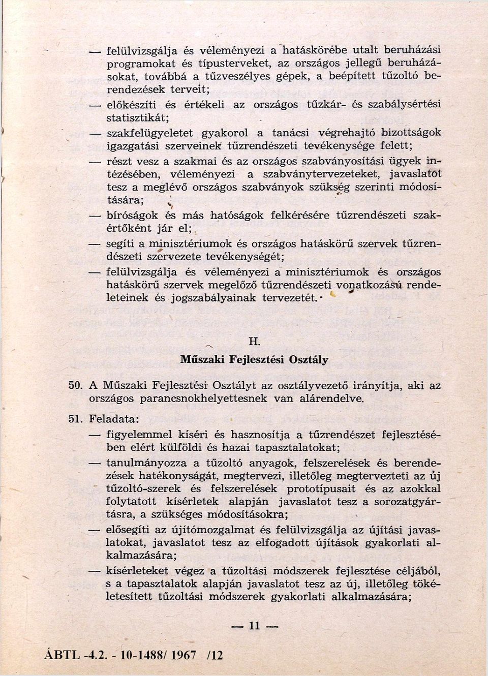 tevékenysége felett; részt vesz a szakm ai és az országos szabványosítási ügyek in tézésében, vélem ényezi a szabványtervezeteket, javaslatot tesz a m eglévő országos szabványok szükség szerinti m