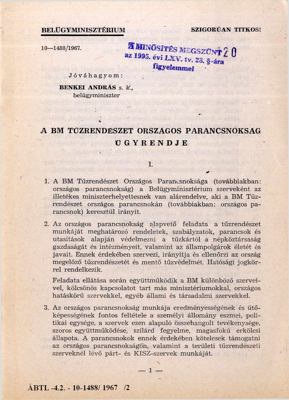 A BM Tűzrendészet Országos Parancsnoksága (továbbiakban: országos parancsnokság) a B elügym inisztérium szerveként az illetékes m iniszterh elyettesnek van alárendelve, aki a BM Tűz rendészet