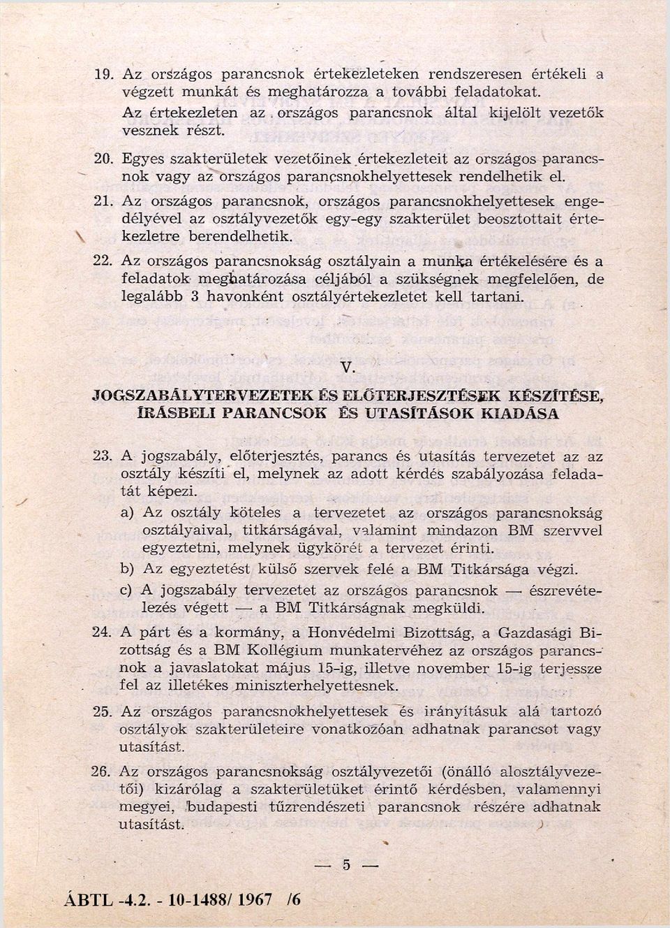 Az országos parancsnok, országos parancsnokhelyettesek engedélyével az osztályvezetők egy-egy szak terü let beosztottait é rte kezletre berendelhetik. 22.