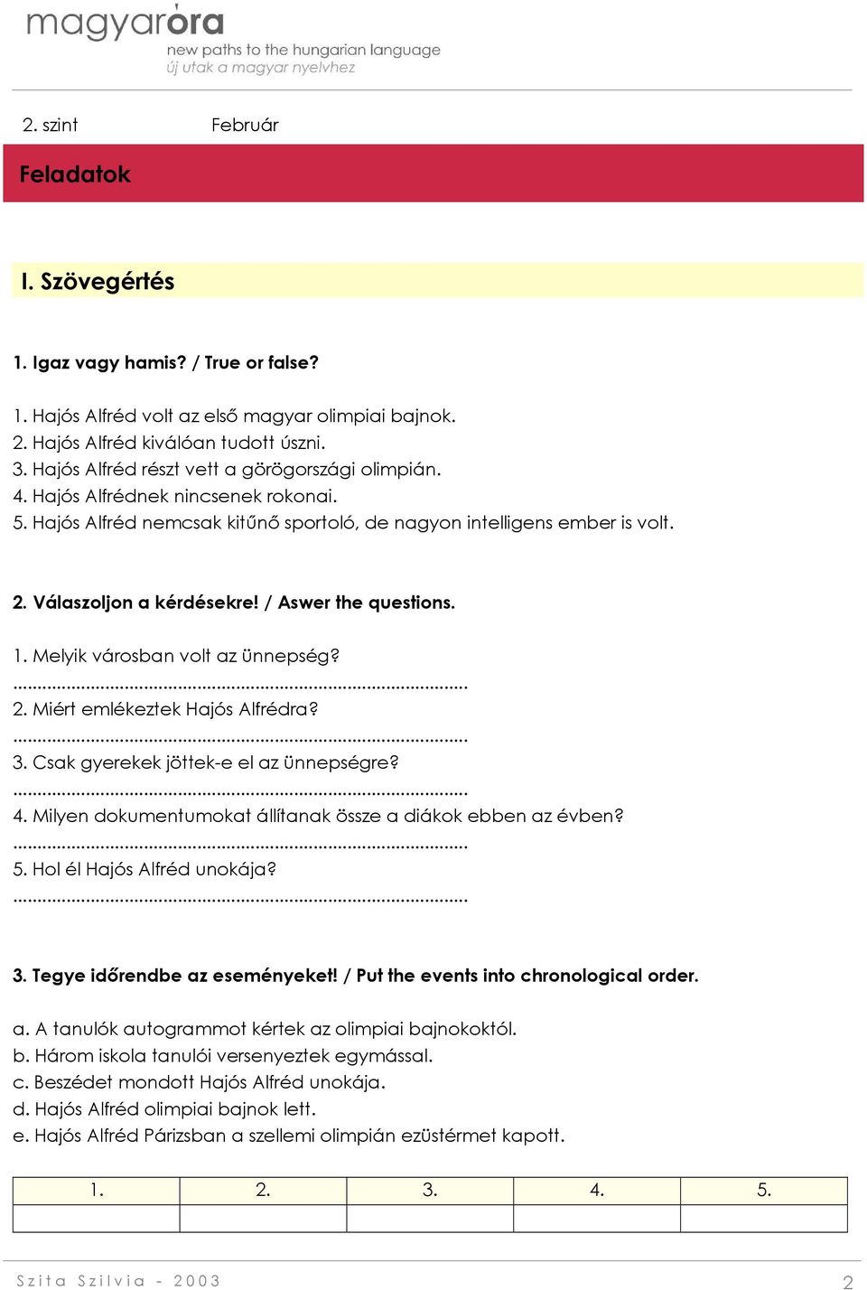 / Aswer the questions. 1. Melyik városban volt az ünnepség? 2. Miért emlékeztek Hajós Alfrédra? 3. Csak gyerekek jöttek-e el az ünnepségre? 4.