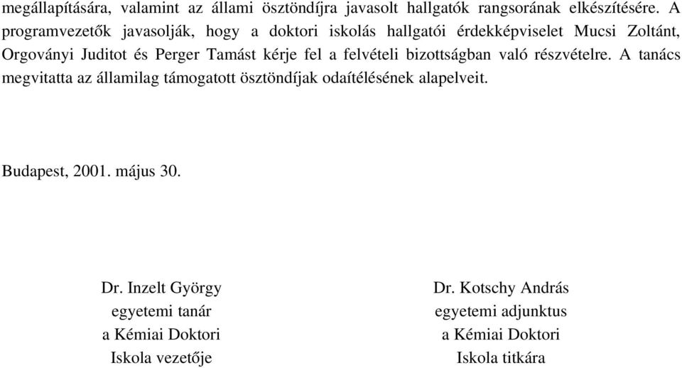 Tamást kérje fel a felvételi bizottságban való részvételre.