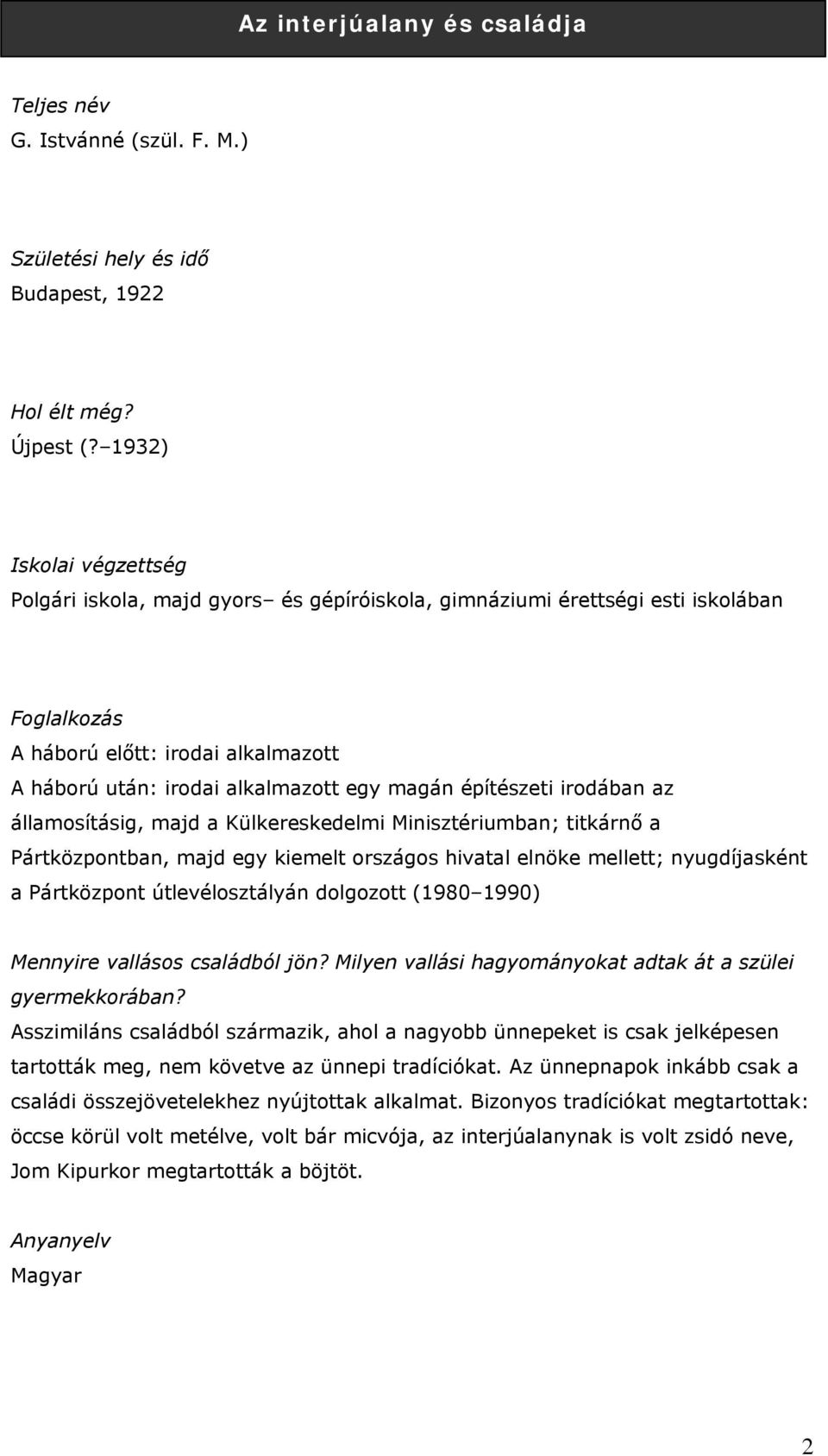 államosításig, majd a Külkereskedelmi Minisztériumban; titkárnő a Pártközpontban, majd egy kiemelt országos hivatal elnöke mellett; nyugdíjasként a Pártközpont útlevélosztályán dolgozott (1980 1990)