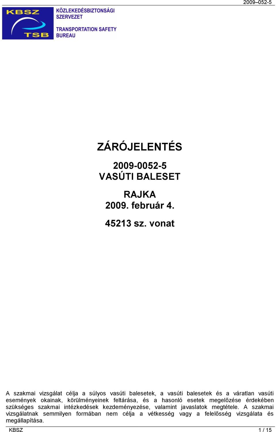 okainak, körülményeinek feltárása, és a hasonló esetek megelőzése érdekében szükséges szakmai intézkedések