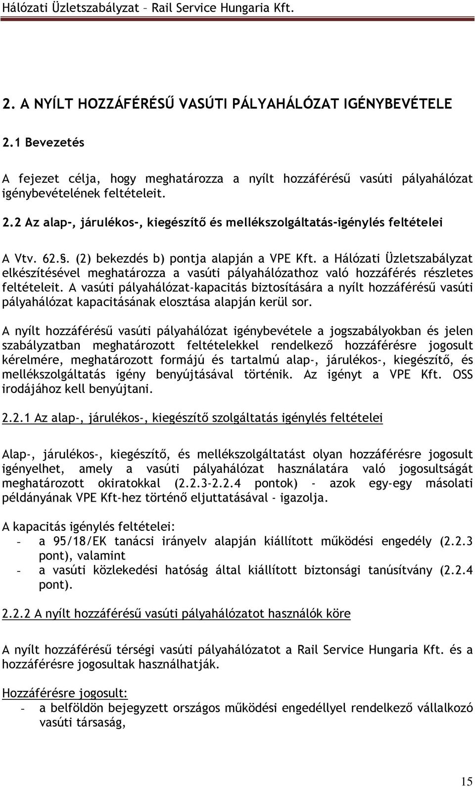 A vasúti pályahálózat-kapacitás biztosítására a nyílt hozzáféréső vasúti pályahálózat kapacitásának elosztása alapján kerül sor.