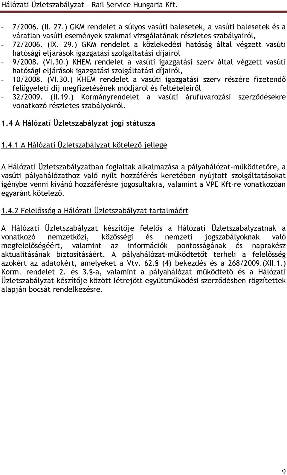 ) KHEM rendelet a vasúti igazgatási szerv által végzett vasúti hatósági eljárások igazgatási szolgáltatási díjairól, - 10/2008. (VI.30.