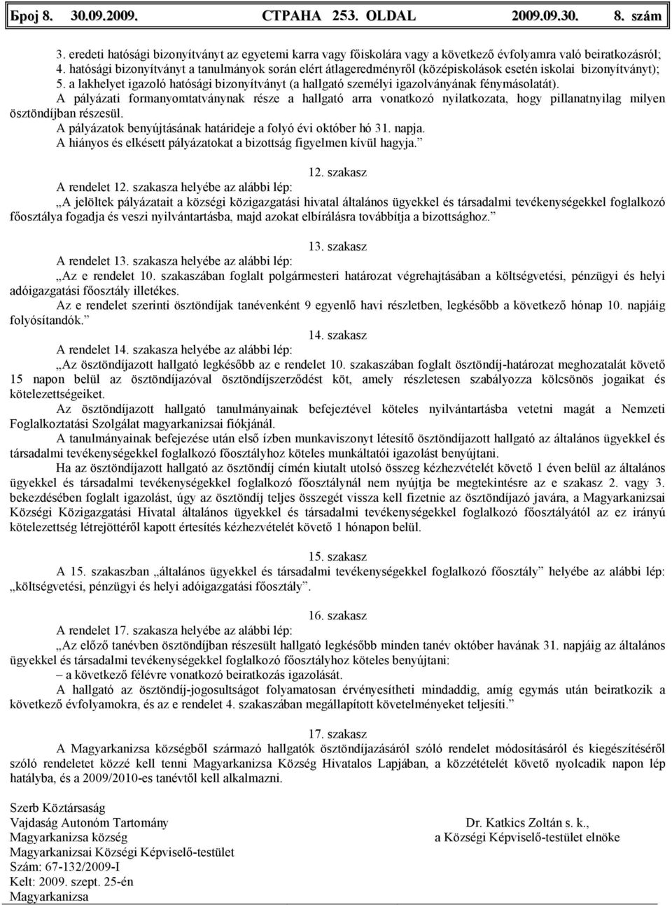 a lakhelyet igazoló hatósági bizonyítványt (a hallgató személyi igazolványának fénymásolatát).