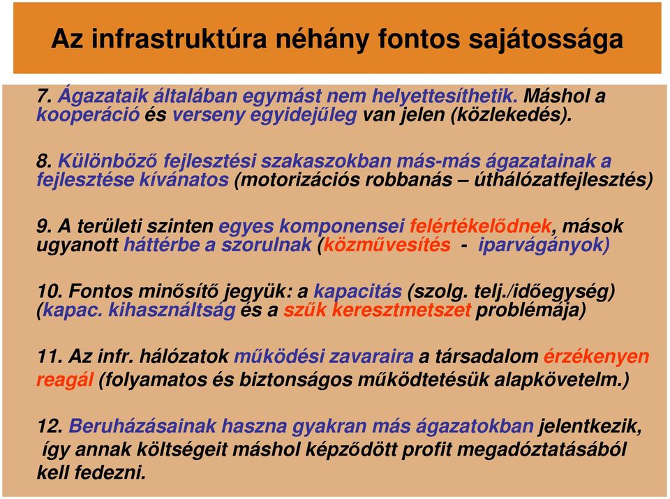 A területi szinten egyes komponensei felértékelődnek, mások ugyanott háttérbe a szorulnak (közművesítés - iparvágányok) 10. Fontos minősítő jegyük: a kapacitás (szolg. telj./időegység) (kapac.