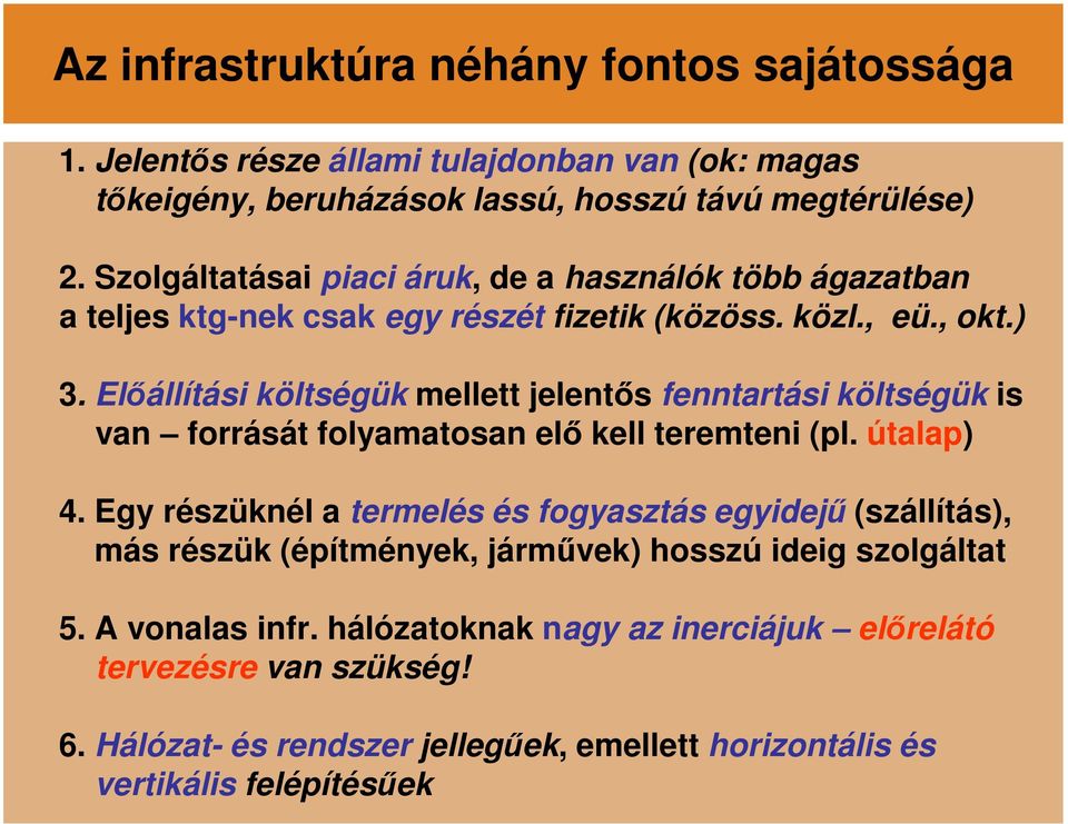 Előállítási költségük mellett jelentős fenntartási költségük is van forrását folyamatosan elő kell teremteni (pl. útalap) 4.