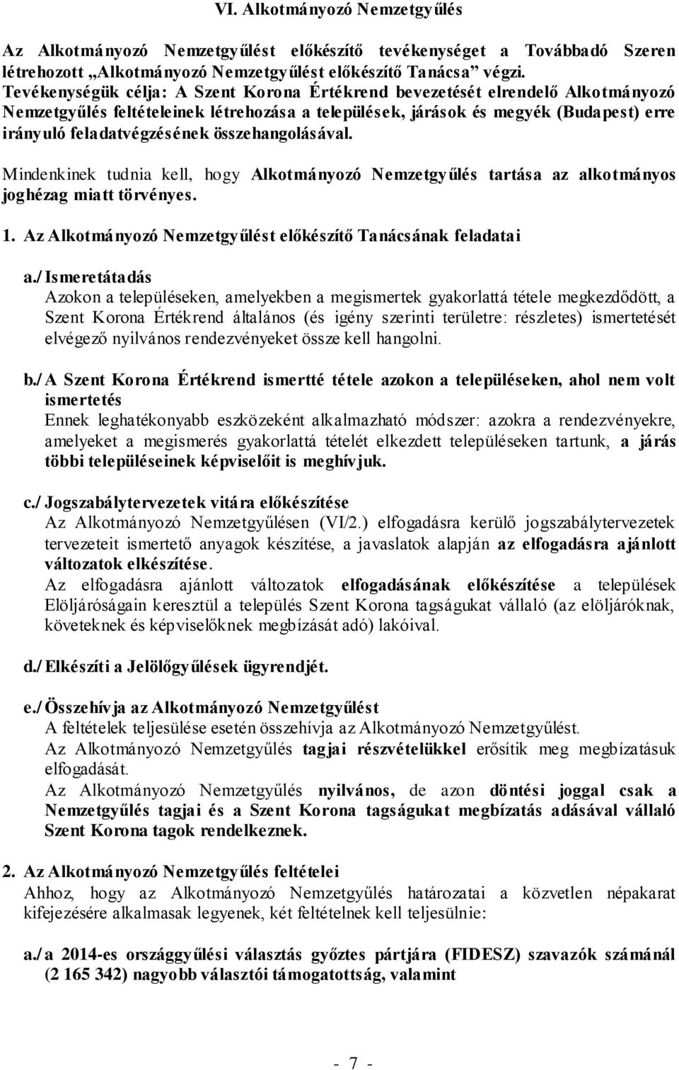 összehangolásával. Mindenkinek tudnia kell, hogy Alkotmányozó Nemzetgyűlés tartása az alkotmányos joghézag miatt törvényes. 1. Az Alkotmányozó Nemzetgyűlést előkészítő Tanácsának feladatai a.