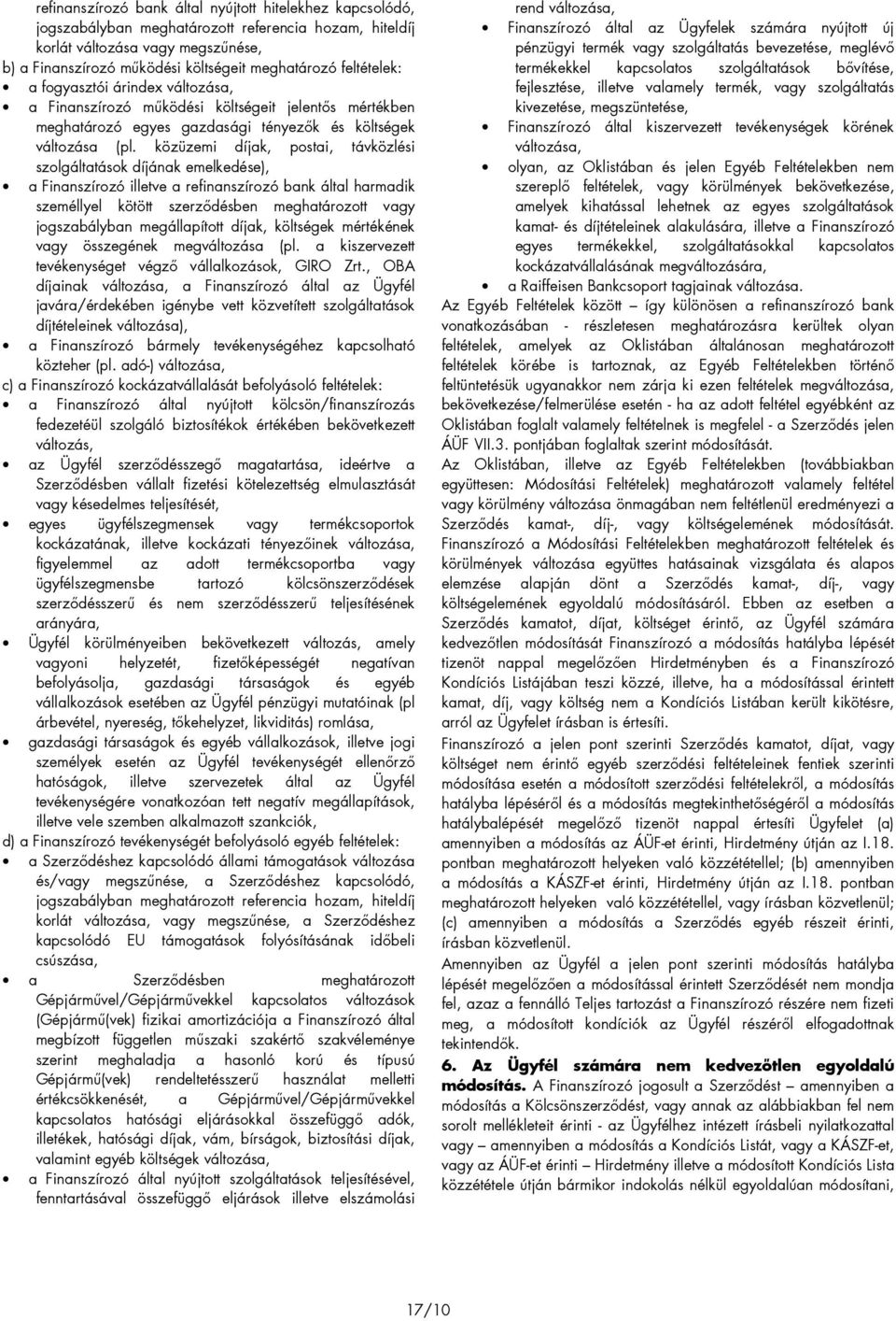 közüzemi díjak, postai, távközlési szolgáltatások díjának emelkedése), a Finanszírozó illetve a refinanszírozó bank által harmadik személlyel kötött szerzıdésben meghatározott vagy jogszabályban