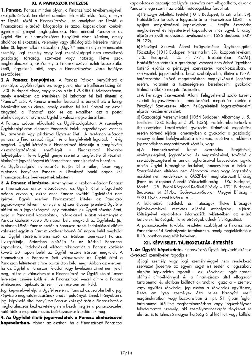 eljárását kifogásolja és azzal kapcsolatban konkrét, egyértelmő igényét megfogalmazza.